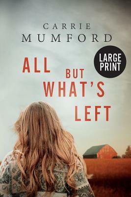 All But What's Left (Large Print) by Carrie Mumford