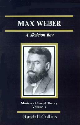 Max Weber: A Skeleton Key by Randall Collins