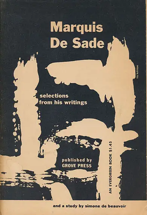 Marquis de Sade: Selections from His Writings and a Study by Simone de Beauvoir by Marquis de Sade