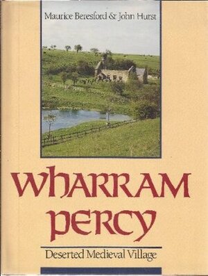 Wharram Percy: Deserted Medieval Village by John G. Hurst, M.W. Beresford