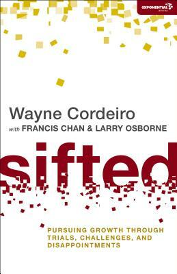 Sifted: Pursuing Growth Through Trials, Challenges, and Disappointments by Wayne Cordeiro