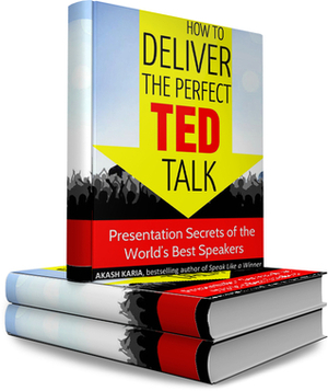 How to Deliver the Perfect TED Talk: Presentation Secrets of the World's Best Speakers by Akash Karia