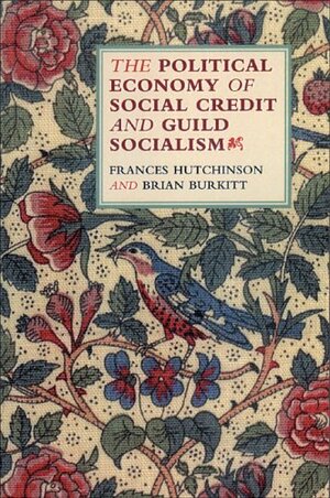 The Political Economy of Social Credit and Guild Socialism by Brian Burkitt, Frances Hutchinson