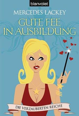 Die verzauberten Reiche 01. Gute Fee in Ausbildung by Sandra Müller, Mercedes Lackey, Mercedes Lackey