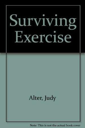 Surviving Exercise: Judy Alter's Safe and Sane Exercise Program by Judy Alter, Lyle J. Micheli