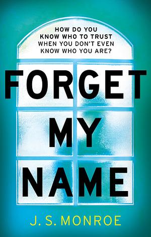 Forget My Name by J.S. Monroe