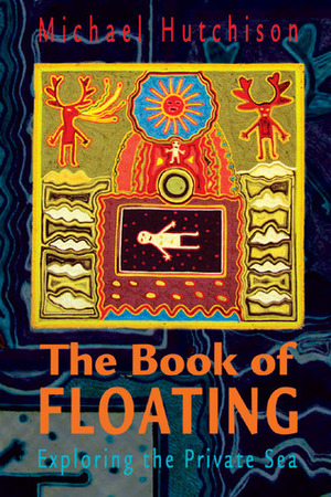 The Book of Floating: Exploring the Private Sea by Michael Hutchison, Lee Perry