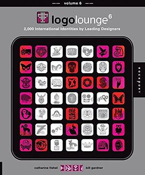 LogoLounge 6: 2,000 International Identities by Leading Designers by Bill Gardner, Catharine Fishel