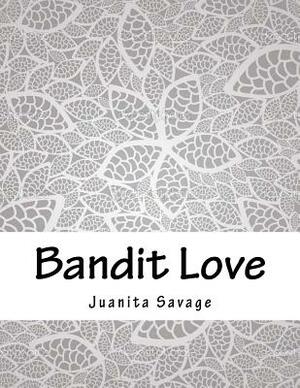 Bandit Love by Juanita Savage