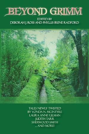 Beyond Grimm: Tales Newly Twisted by Deborah J. Ross, Phyllis Irene Radford