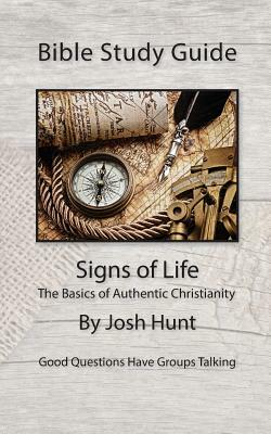 Bible Study Guides -- Signs of Life: Good Questions Have Small Groups Talking by Josh Hunt