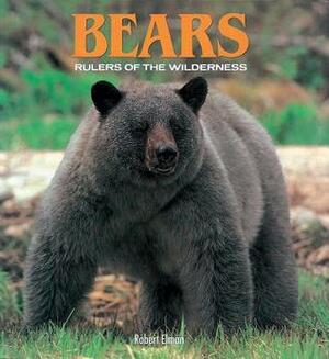 Bears: Rulers of the Wilderness by Robert Elman