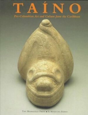 Taino: Pre-Columbian Art and Culture from the Caribbean by Ricardo E. Alegría, Ricardo Alegria, Jose Arrom
