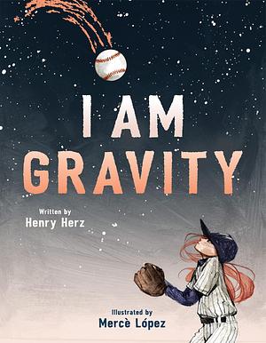 I Am Gravity by Mercè López, Henry L. Herz