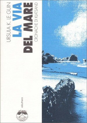 La via del mare. Cronache di Klatsand by Ursula K. Le Guin