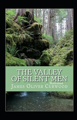 The Valley of Silent Men illustrated by James Oliver Curwood