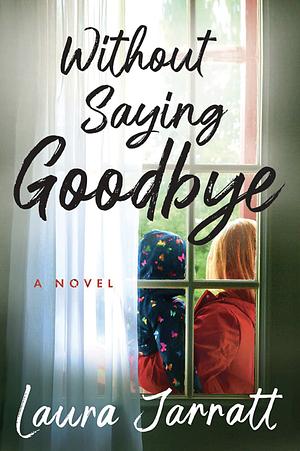 Without Saying Goodbye by Laura Jarratt