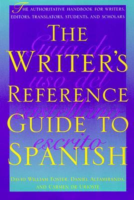 The Writer's Reference Guide to Spanish by Carmen De Urioste, David William Foster, Daniel Altamiranda