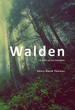 Walden: O la vida en los bosques by Henry David Thoreau