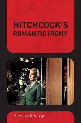 Hitchcock's Romantic Irony by Richard Allen