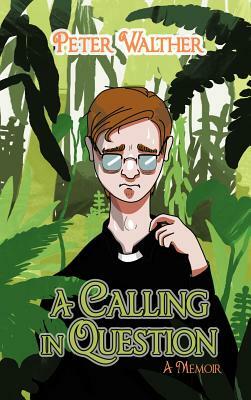 A Calling in Question: A Memoir by Peter Walther