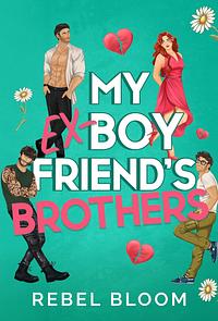 My Ex-Boyfriend's Brothers by Rebel Bloom