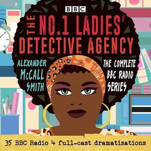 The No.1 Ladies' Detective Agency: The Complete BBC Radio Series by Alexander McCall Smith