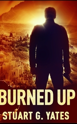 Burned Up by Stuart G. Yates