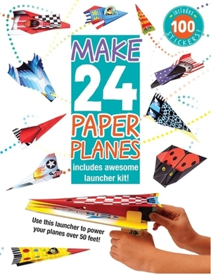 Make 24 Paper Planes: Includes Awesome Launcher Kit! by Elizabeth Golding