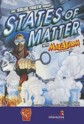 The Solid Truth about States of Matter with Max Axiom, Super Scientist by Agnieszka Biskup