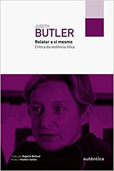 Relatar a si mesmo: Crítica da violência ética by Judith Butler