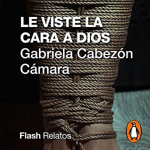 Le viste la cara a Dios by Gabriela Cabezón Cámara