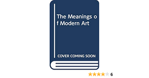 The Meanings of Modern Art: Reality reassembled. Vol. 4 by John Russell
