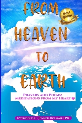 From Heaven to Earth: Prayers and Poems - Meditations From My Heart by 