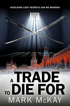 A Trade to Die For by Mark McKay