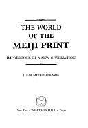 The World of the Meiji Print: Impressions of a New Civilization by N.Y.), Metropolitan Museum of Art (New York, Julia Meech
