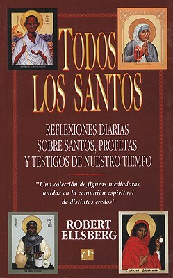 Todos los Santos: Reflexiones Diarias Sobre Santos, Profetas y Testigos de Nuestro Tiempo = All Saints by Robert Ellsberg