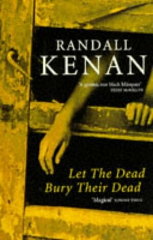 Let The Dead Bury Their Dead by Randall Kenan