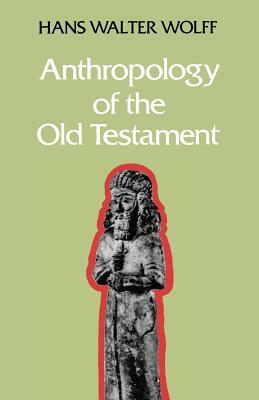 Anthropology of the Old Testament by Hans Walter Wolff