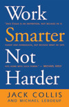 Work Smarter Not Harder by Jack Collis, Michael LeBoeuf