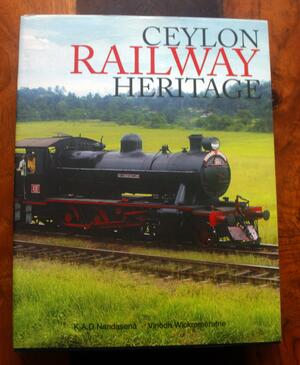 Ceylon Railway Heritage by K.A.D. Nandasena, Vinodh Wickremeratne