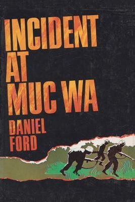 Incident at Muc Wa: A Story of the Vietnam War by Daniel Ford