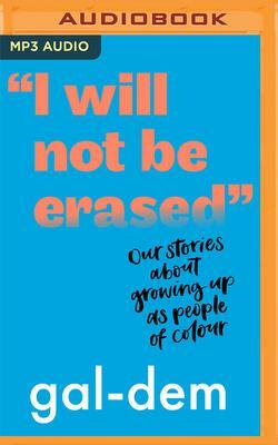 I Will Not Be Erased: Our Stories about Growing Up as People of Colour by Gal-Dem