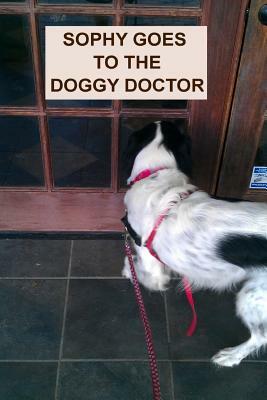 Sophy Goes To The Doggy Doctor by April Kihlstrom