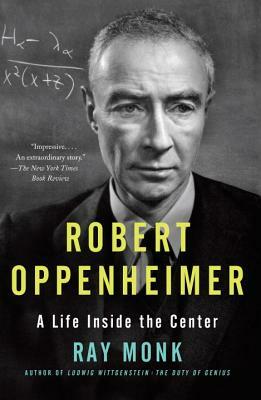 Robert Oppenheimer: A Life Inside the Center by Ray Monk