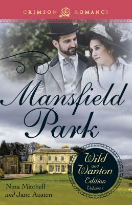 Mansfield Park: The Wild and Wanton Edition, Volume 1 by Nina Mitchell
