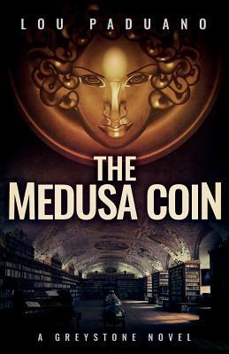 The Medusa Coin: A Greystone Novel by Lou Paduano