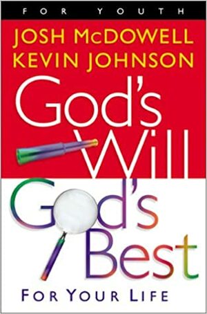 God's Will God's Best: For Your Life by Kevin Johnson, Josh McDowell