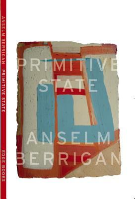 Primitive State by Anselm Berrigan