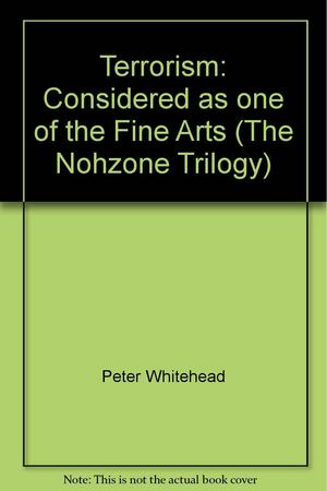 Terrorism Considered as One of the Fine Arts by Peter Whitehead